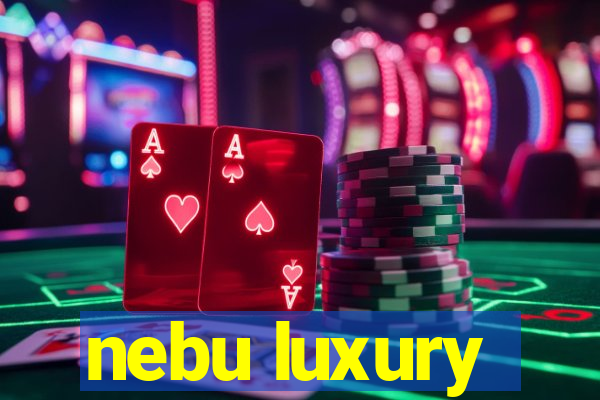 nebu luxury